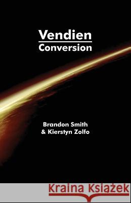 Vendien: Conversion Kierstyn Zolfo Brandon Smith 9781466450820 Createspace Independent Publishing Platform