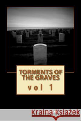 Torments of the Graves vol. 1: The Beginning Jacobs Jr, Tommie Lee 9781466451377 Createspace