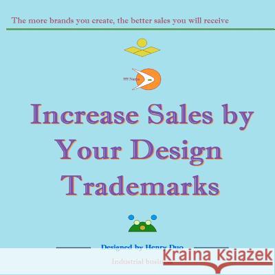 Increase Sales by Your Design Trademarks: The more brands you create, the better sales you will receive Duo, Henry 9781466451551 Createspace