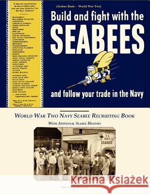 Seabee Book, World War Two, Build and Fight With The Seabees, and follow Your Trade In The Navy: World War Two Navy Seabee Recruiting Book With Aditio Bingham, Kenneth E. 9781466451810 Createspace