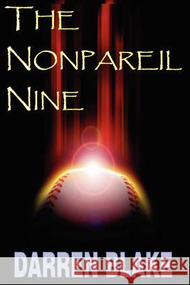 The Nonpareil Nine Darren J. Blake 9781466452756