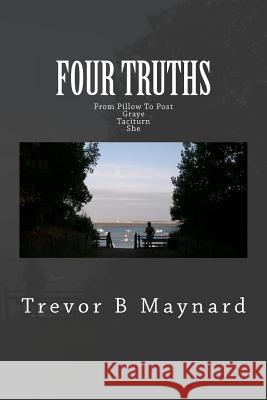 Four Truths Trevor B. Maynard 9781466453395