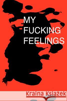 My Fucking Feelings John Kim 9781466453838 Createspace