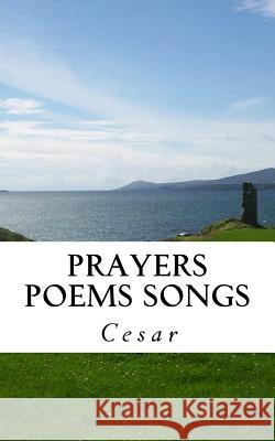 Prayers Peoms Songs  9781466454576 Createspace