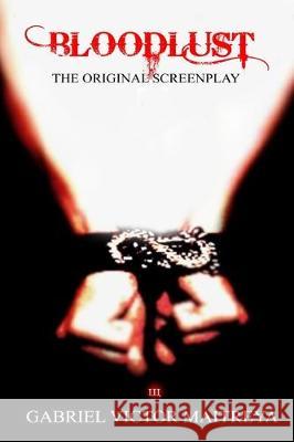 Bloodlust: The Original Screenplay: Adapted from the sceenplay 'PALE SHELTER' Gabriel Victor Maitreya 9781466458109
