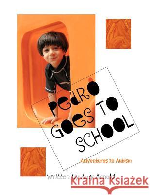 Pedro Goes To School Arnold, Amy M. 9781466458659 Createspace