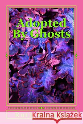 Adopted By Ghosts Macklin, Ruth Lorraine 9781466458697