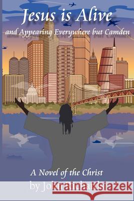 Jesus is Alive and Appearing Everywhere But Camden: A Novel of the Christ Phillips, Aimee E. 9781466460614 Createspace