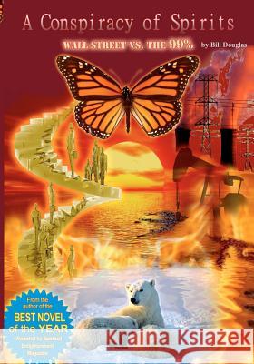 A Conspiracy of Spirits - Wall Street vs. The 99%: Has your soul ever screamed that to remain normal is insane? You are not alone. Douglas, Bill 9781466461154