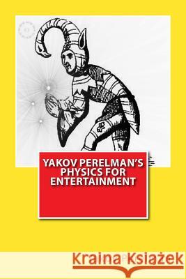 Yakov Perelman's Physics For Entertainment Perelman, Yakov 9781466461550 Createspace Independent Publishing Platform