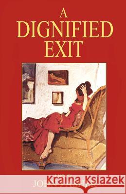 A Dignified Exit MR John J. Asher John J. Asher 9781466462885 Createspace