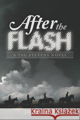 After the Flash: A Tag Stevens Novel Jr. Madsen 9781466463332 Createspace