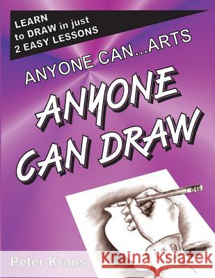 Anyone Can Arts...ANYONE CAN DRAW Kraus, Peter 9781466463509 Createspace Independent Publishing Platform