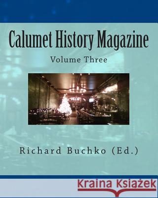 Calumet History Magazine: Volume Three Richard, Jr. Buchko 9781466463936 Createspace