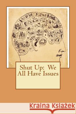 Shut Up: We All Have Issues! Corey Deitz 9781466464049 Createspace