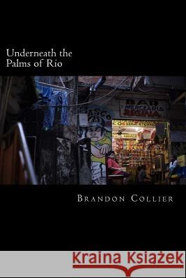 Underneath the Palms of Rio Brandon Collier 9781466465015