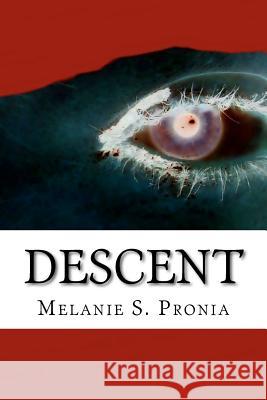 Descent Melanie S. Pronia 9781466465077 Createspace
