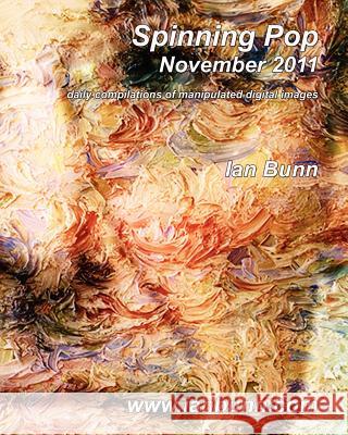 Spinning Pop, November 2011: Is about iconic people, places and events of our time Bunn, Ian J. 9781466465091 Createspace