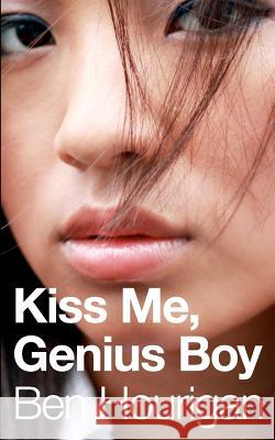 Kiss Me, Genius Boy Ben Hourigan 9781466465237