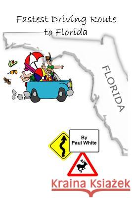 Fastest Driving Route to Florida Paul White Judy Coates 9781466465435 Createspace