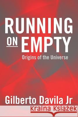 Running on Empty: Origins of the Universe Gilberto Davil 9781466465497 Createspace