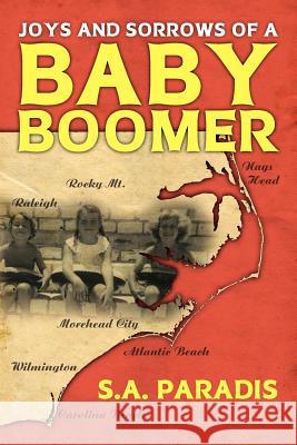 Joys & Sorrows of a Baby Boomer S. A. Paradis 9781466466425