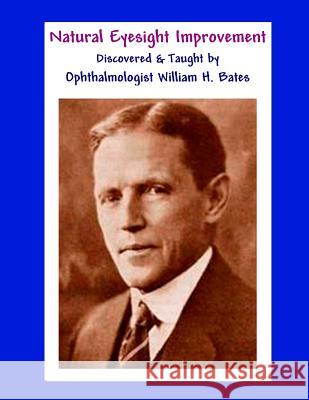 Natural Eyesight Improvement Discovered and Taught by Ophthalmologist William H. Bates: PAGE TWO - Better Eyesight Magazine Night, Clark 9781466466470 Createspace