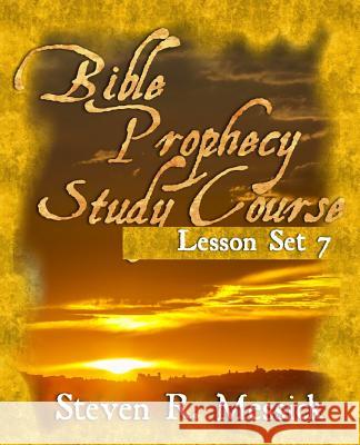 Bible Prophecy Study Course - Lesson Set 7 Steven R. Messick 9781466466494 Createspace