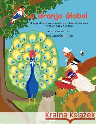 La Granja Global: el lugar donde los animales viven en paz y alegría Marichal Lugo, Tere 9781466466524 Createspace