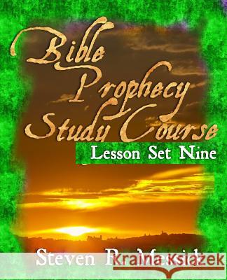 Bible Prophecy Study Course - Lesson Set 9 Steven R. Messick 9781466466593 Createspace