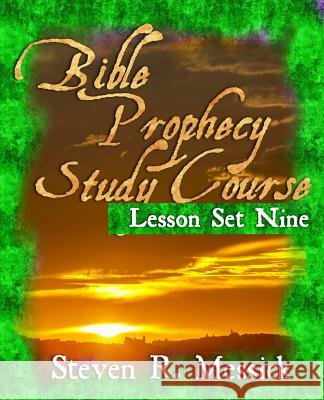 Bible Prophecy Study Course - Lesson Set 9 Steven R. Messick 9781466466593