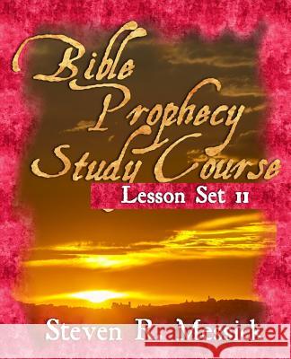 Bible Prophecy Study Course - Lesson Set 11 Steven R. Messick 9781466466647 Createspace