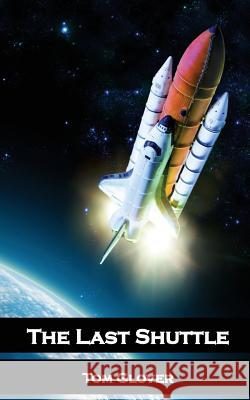 The Last Shuttle Tom Glover 9781466467286 Createspace Independent Publishing Platform