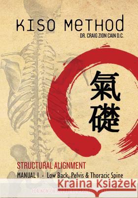 Kiso Method(TM) Structural Alignment Manual I For Non-Chiropractic Practitioners: Low Back, Pelvis, Thoracic Spine Gumbel, Daniel 9781466468238 Createspace Independent Publishing Platform