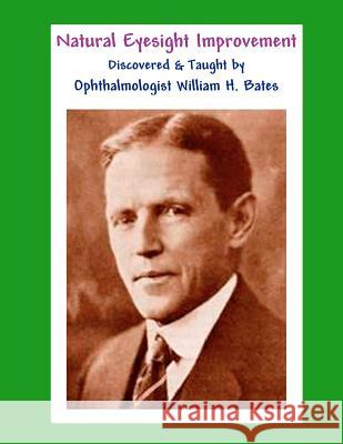 Natural Eyesight Improvement Discovered and Taught by Ophthalmologist William H. Bates: PAGE TWO - Better Eyesight Magazine (Black & White Edition) Bates, William H. 9781466468405 Createspace