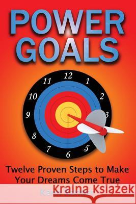 Power Goals: Twelve Proven Steps to Make Your Dreams Come True Kenn Renner 9781466468825 Createspace