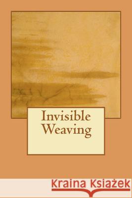 Invisible Weaving A. Weaver 9781466469952