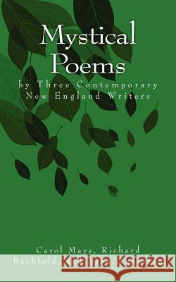 Mystical Poems by Three Contemporary New England Writers Richard Bachtold Nina Andersen Carol Mays 9781466472594 Createspace