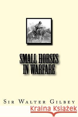 Small Horses In Warfare Gilbey, Sir Walter 9781466472723