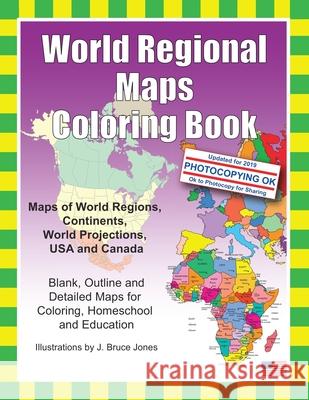 World Regional Maps Coloring Book: Maps of World Regions, Continents, World Projections, USA and Canada J. Bruce Jones J. Bruce Jones 9781466472945 Createspace