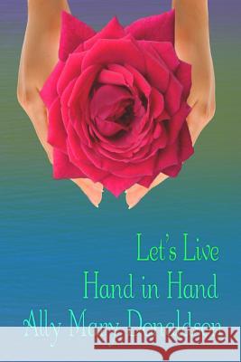 Let's Live Hand in Hand Ally Mary Donaldson 9781466473515