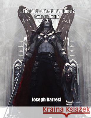 The Gods of Arator Volume 2: Gods of Death Joseph Barresi 9781466475380 Createspace