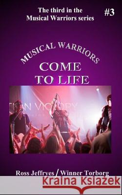 Musical Warriors: Come to Life Ross Jeffryes Winner Torborg 9781466476585 Createspace