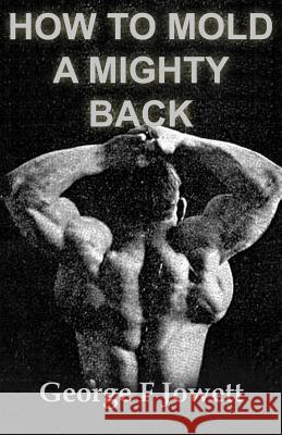 How to Mold a Mighty Back: (Original Version, Restored) George F. Jowett 9781466476714