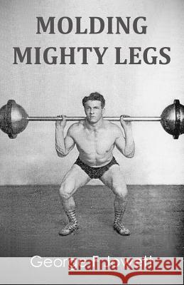 Molding Mighty Legs: (Original Version, Restored) George F. Jowett 9781466476752