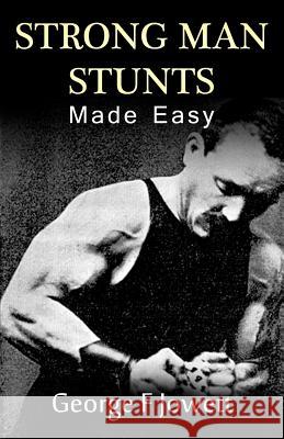 Strong Man Stunts Made Easy: (Original Version, Restored) George F. Jowett 9781466477506 Createspace