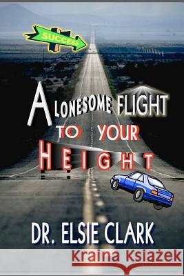 A Lonesome Flight to your Height Clark, Elsie 9781466477599