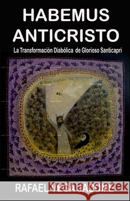 Habemus Anticristo: El Anticristo entre nosotros Vega Jacome, Rafael 9781466477636