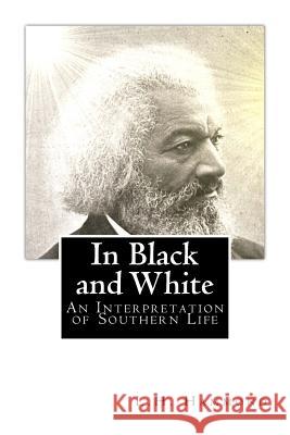 In Black and White: An Interpretation of Southern Life L. H. Hammond M. a. L. L. D., James H. Dillard 9781466478671 Createspace