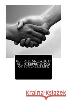 In Black and White: An Interpretation of Southern Life L. H. Hammond M. a. L. L. D., James H. Dillard 9781466479067 Createspace